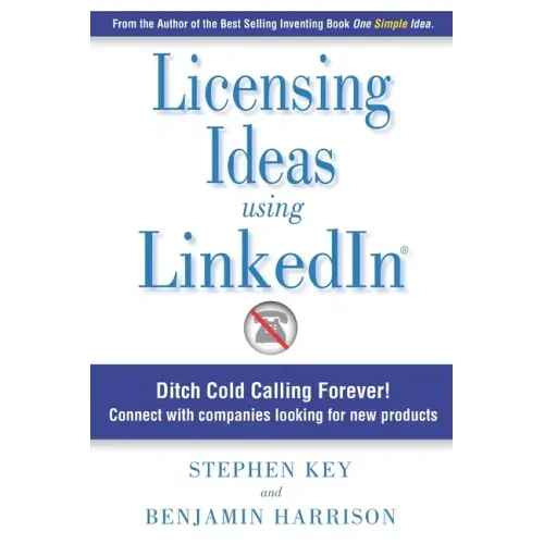 Licensing Ideas Using LinkedIn: Ditch Cold Calling Forever! Connect with companies looking for new products.