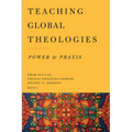 Teaching Global Theologies: Power and PRAXIS