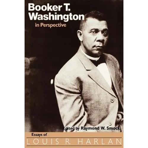 Booker T. Washington in Perspective: Essays of Louis R. Harlan