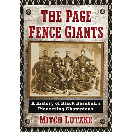 The Page Fence Giants: A History of Black Baseball's Pioneering Champions