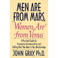 Men Are from Mars, Women Are from Venus: Practical Guide for Improving Communication and Getting What You Want in Your Relationships