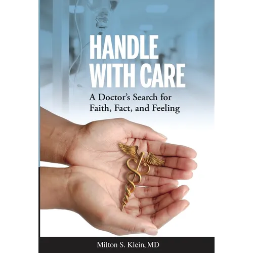 Handle with Care: A Doctor's Search for Faith, Fact, and Feeling