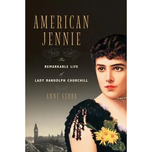 American Jennie: The Remarkable Life of Lady Randolph Churchill