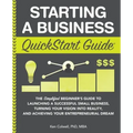 Starting a Business QuickStart Guide: The Simplified Beginner's Guide to Launching a Successful Small Business, Turning Your Vision into Reality, and