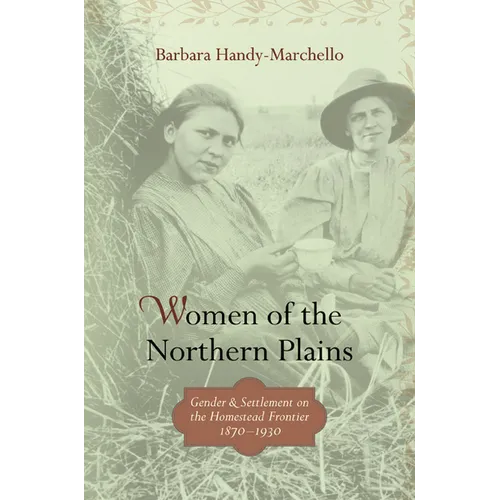 Women of the Northern Plains: Gender and Settlement on the Homestead Frontier