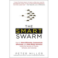 The Smart Swarm: How to Work Efficiently, Communicate Effectively, and Make Better Decisions Using the Secrets of Flocks, Schools, and Colonies