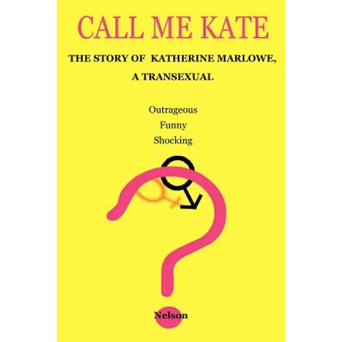 Call Me Kate: The Story of Katherine Marlowe, a Transexual