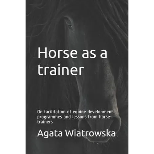 Horse as a Trainer: On Facilitation of Equine Development Programmes and Lessons from Horse-Trainers