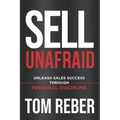 Sell Unafraid: Unleash Sales Success Through Personal Discipline
