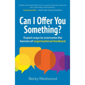 Can I Offer You Something?: Expert ways to overcome the horrors of organisational feedback