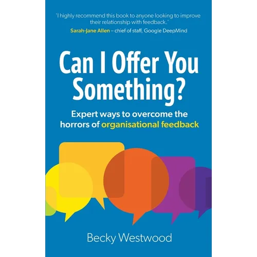 Can I Offer You Something?: Expert ways to overcome the horrors of organisational feedback