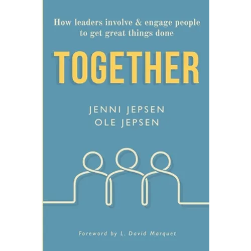 Together: How leaders involve & engage people to get great things done