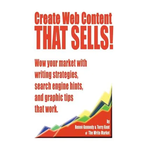 Create Web Content that Sells! Wow your market with writing strategies, search engine hints, and graphic tips that work