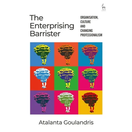 The Enterprising Barrister: Organisation, Culture and Changing Professionalism