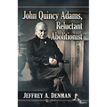 John Quincy Adams, Reluctant Abolitionist