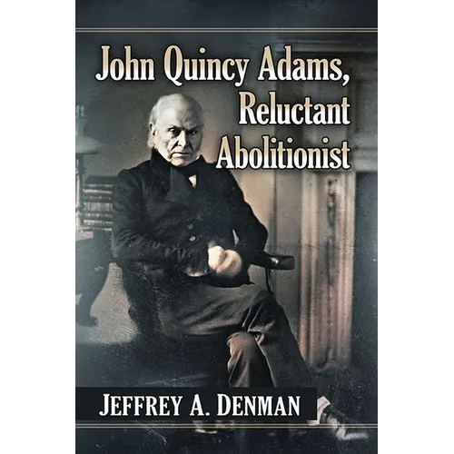 John Quincy Adams, Reluctant Abolitionist
