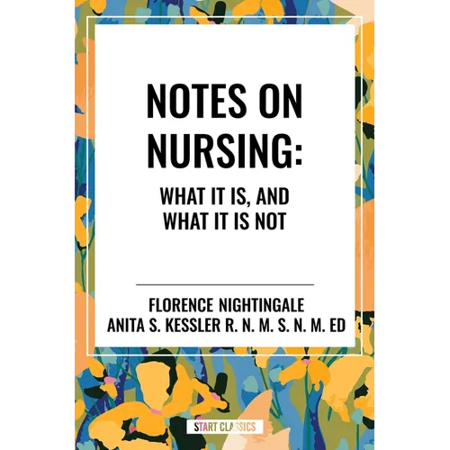 Notes on Nursing: What It Is, and What It Is Not