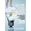 Recipe for Disaster: How a Simple Idea Grew Into a Million-Dollar Business, Transforming the Inventor Along the Way