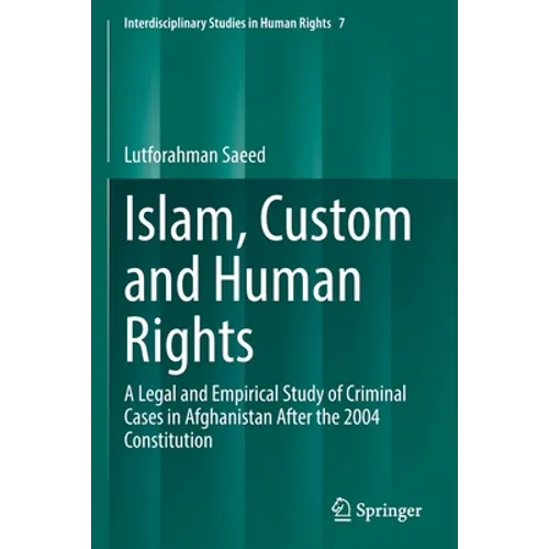 Islam, Custom and Human Rights: A Legal and Empirical Study of Criminal Cases in Afghanistan After the 2004 Constitution