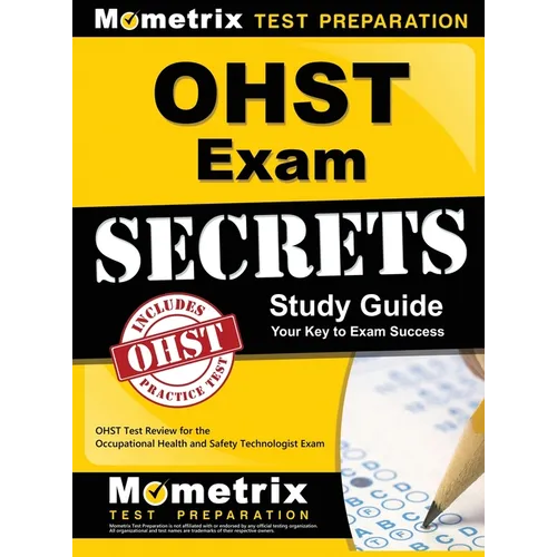 Ohst Exam Secrets Study Guide: Ohst Test Review for the Occupational Health and Safety Technologist Exam