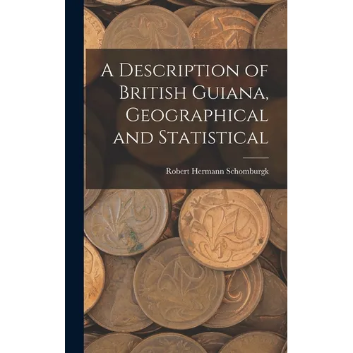 A Description of British Guiana, Geographical and Statistical