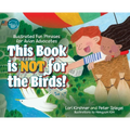 This Book is Not for the Birds!: Illustrated Fun Phrases for Avian Advocates