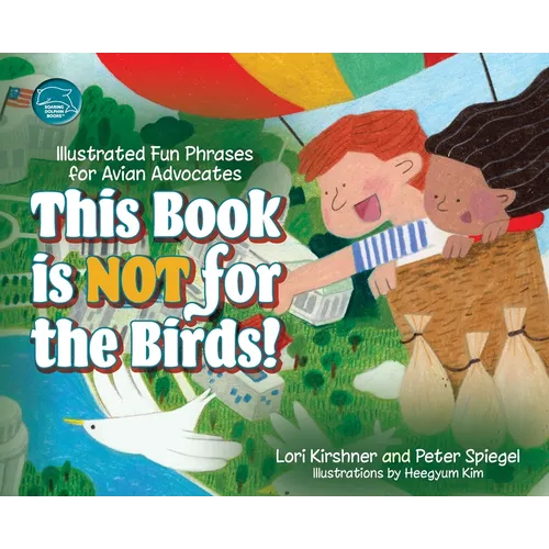 This Book is Not for the Birds!: Illustrated Fun Phrases for Avian Advocates