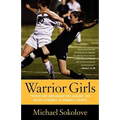 Warrior Girls: Protecting Our Daughters Against the Injury Epidemic in Women's Sports