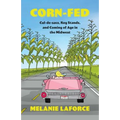 Corn-Fed: Cul-de-sacs, Keg Stands, and Coming of Age in the Midwest