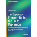 The Japanese Economy During the Great Depression: The Emergence of Macroeconomic Policy in a Small and Open Economy, 1931-1936