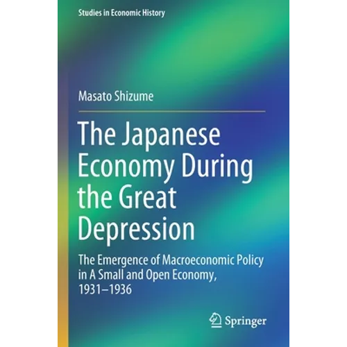 The Japanese Economy During the Great Depression: The Emergence of Macroeconomic Policy in a Small and Open Economy, 1931-1936