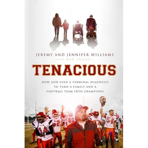 The Tenacious: How God Used a Terminal Diagnosis to Turn a Family and a Football Team Into Champions