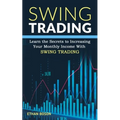 Swing Trading: Learn the Secrets to Increasing Your Monthly Income With Swing Trading