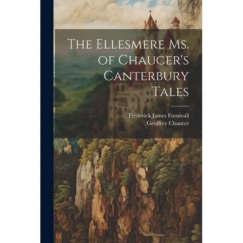The Ellesmere Ms. of Chaucer's Canterbury Tales