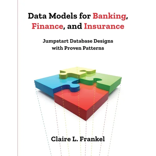 Data Models for Banking, Finance, and Insurance: Jumpstart Database Designs with Proven Patterns