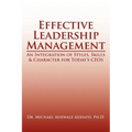 Effective Leadership Management: An Integration of Styles, Skills & Character for Today's Ceos