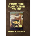 From the Plantation to Me an American Story