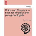 Chips and Chapters: A Book for Amateur and Young Geologists.