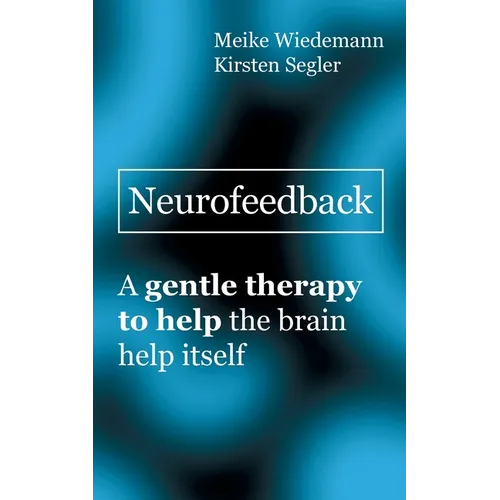 Neurofeedback: A gentle therapy to help the brain help itself