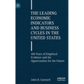 The Leading Economic Indicators and Business Cycles in the United States: 100 Years of Empirical Evidence and the Opportunities for the Future