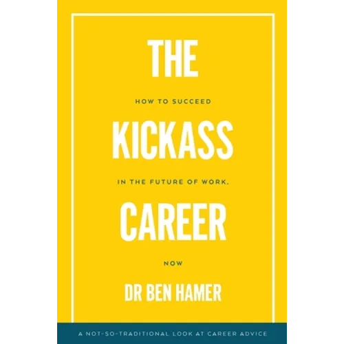 The Kickass Career: How to succeed in the future of work, now