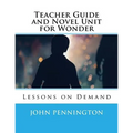 Teacher Guide and Novel Unit for Wonder: Lessons on Demand