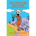 The Survivor Champion: The Remarkable Story of a Refugee Child
