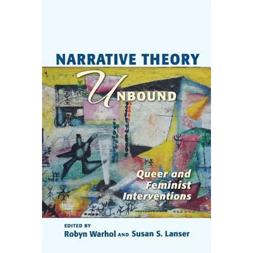 Narrative Theory Unbound: Queer and Feminist Interventions