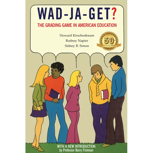 Wad-Ja-Get?: The Grading Game in American Education, 50th Anniversary Edition