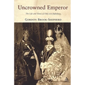 Uncrowned Emperor: The Life and Times of Otto Von Habsburg