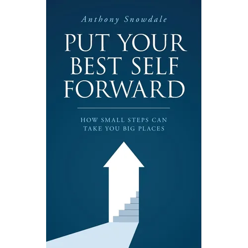 Put Your Best Self Forward: How Small Steps Can Take You Big Places