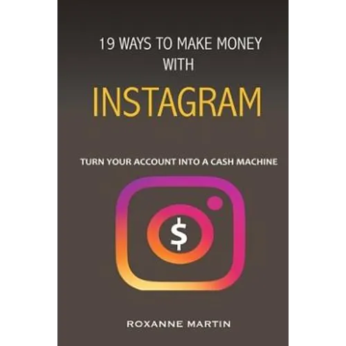 19 Ways To Make Money With Instagram: Turn your account into a cash machine