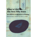What Is Life? the Next Fifty Years: Speculations on the Future of Biology