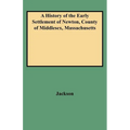 History of the Early Settlement of Newton, County of Middlesex, Massachusetts